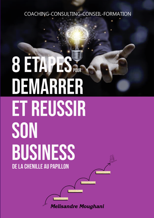 8 Etapes : Démarrer et Réussir son business